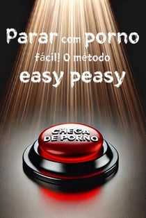 Parar com porno fácil! O método easy peasy