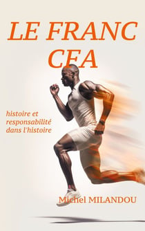 Le franc Cfa - histoire et responsabilité dans l'histoire