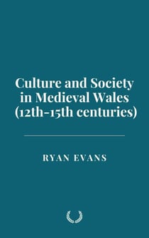 Culture and Society in Medieval Wales (12th-15th centuries)