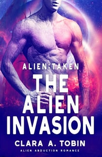 Alien: Taken - The Alien Invasion - Alien Abduction Romance