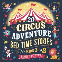 20 Circus Adventure Bedtime Stories For Kids Ages 3 - 8 - Bedtime Stories For Kids Age 3 to 8 Series 3, #6