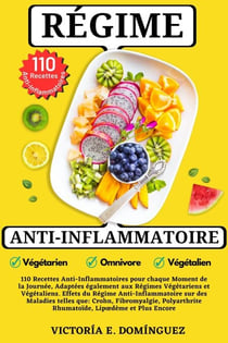 Régime Anti-Inflammatoire: 110 Recettes Anti-Inflammatoires pour chaque Moment de la Journée, Adaptées également aux Régimes Végétariens et Végétaliens