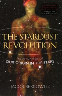 Stardust Revolution - The New Story of Our Origin in the Stars