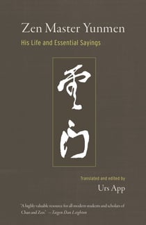 Zen Master Yunmen - His Life and Essential Sayings