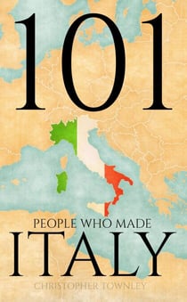 101 People Who Made Italy - The 101 People Series, #2