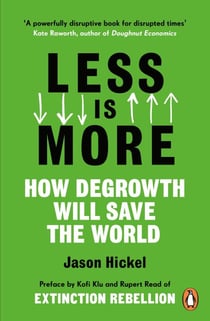 Less is More - How Degrowth Will Save the World