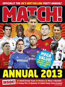 Match Annual 2013 - From the Makers of the UK's Bestselling Football Magazine