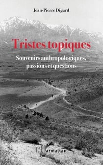 Tristes topiques - Souvenirs anthropologiques, passions et questions