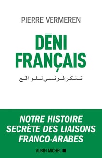 Déni français - Notre histoire secrète des liaisons franco-arabes