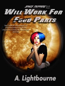 Space Trippers Book 4: Will Work For Parts - Space Trippers, #4