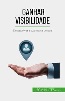 Ganhar visibilidade - Desenvolver a sua marca pessoal