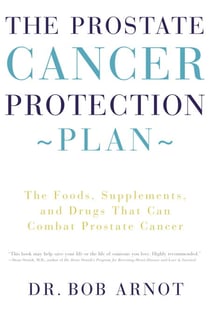 The Prostate Cancer Protection Plan - The Foods, Supplements, and Drugs That Could Save Your Life