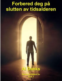 Forbered deg på slutten av tidsalderen - Serien Kristent liv, #7