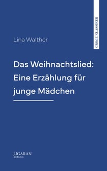 Das Weihnachtslied: Eine Erzählung für junge Mädchen