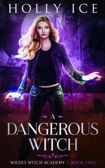 A Dangerous Witch - Wildes Witch Academy, #2