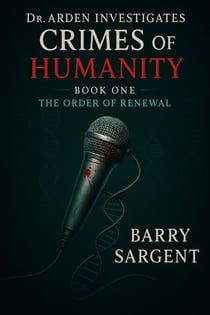 The Order of Renewal: Book I - Dr. Arden Investigates: Crimes of Humanity