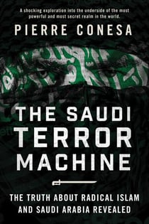 The Saudi Terror Machine - The Truth About Radical Islam and Saudi Arabia Revealed