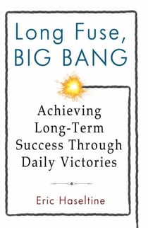 Long Fuse, Big Bang - Achieving Long-Term Success Through Daily Victories
