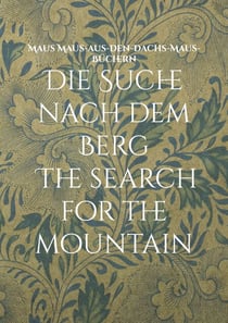 Die Suche nach dem Berg The search for the mountain - Eine Erzählung aus den Alpen A story from the Alps