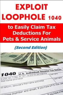 Exploit Loophole 1040 to Easily Claim Tax Deductions For Pets & Service Animals (Second Edition) - Personal Finance, #2