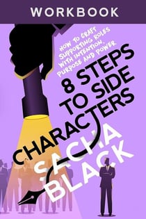 8 Steps to Side Characters: How to Craft Supporting Roles with Intention, Purpose, and Power Workbook - Better Writer Series