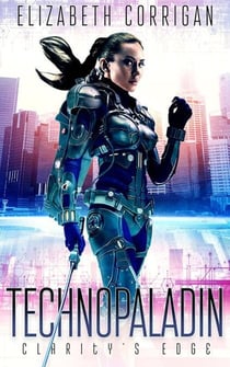Technopaladin: Clarity's Edge - Technopaladin, #1