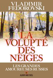 La Volupté des neiges - Les grandes amoureuses russes