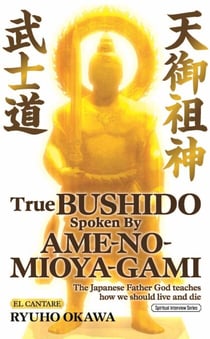 True Bushido Spoken By Ame-no-Mioya-Gami - The Japanese Father God Teaches how we should live and die