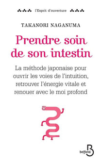 Prendre soin de son intestin - La méthode japonaise pour ouvrir les voies de l'intuition, retrouver l'énergie vitale et renouer avec le moi profond