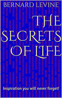 The Secrets of Life: Inspiration You Will Never Forget!
