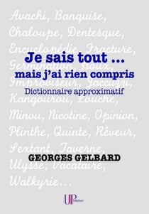 Je sais tout...mais j'ai rien compris - Dictionnaire approximatif