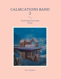 Calmcations Band 2 - Travel & Relax Hotel Guide Europa