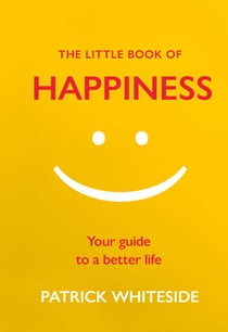 The Little Book of Happiness - Your Guide to a Better Life