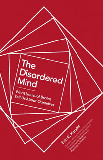The Disordered Mind - What Unusual Brains Tell Us About Ourselves