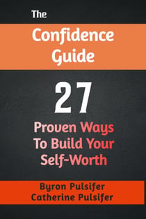 The Confidence Guide:  27 Proven Ways  To Build Your Self-Worth