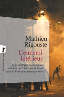 L'ennemi intérieur - La généalogie coloniale et militaire de l'ordre sécuritaire dans la France contemporaine