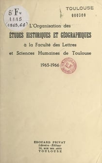 L'organisation des études historiques et géographiques à la Faculté des lettres et sciences humaines de Toulouse - 1965-1966