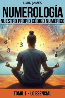 Numerología - Nuestro Propio Código Numérico - Tomo I - Lo esencial, #1