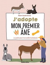 J'adopte mon premier âne - Le guide pour l’accueillir facilement