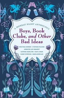 Boys, Book Clubs, and Other Bad Ideas: A Monday Night Anthology - Monday Night Anthology, #1
