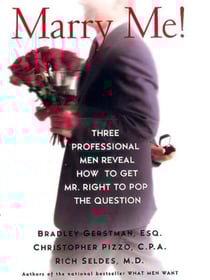 Marry Me! - Three Professional Men Reveal How to Get Mr. Right to Pop the Question