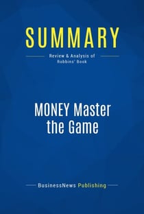 Summary: MONEY Master the Game - Review and Analysis of Robbins' Book