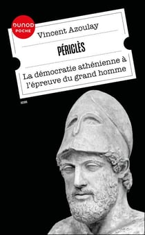 Périclès - La démocratie athénienne à l'épreuve du grand homme
