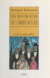 Les Bourgeois du crépuscule - La fin des petits-maîtres