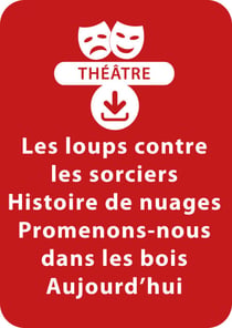 Les loups contre les sorciers ; Histoire de nuages ; Promenons-nous dans les bois aujourd'hui (dès 4 ans) - Un lot de 3 sketches de théâtre à télécharger