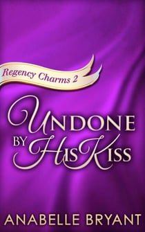 Undone By His Kiss