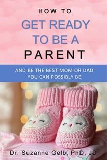 How to Get Ready to Be a Parent—And Be the Best Mom or Dad You Can Possibly Be - The Life Guide Series