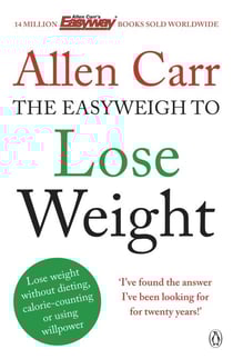 Allen Carr's Easyweigh to Lose Weight - The revolutionary method to losing weight fast from international bestselling author of The Easy Way to Stop Smoking