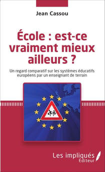 École : est-ce vraiment mieux ailleurs ? - Un regard comparatif sur les systèmes éducatifs européens par un enseignant de terrain