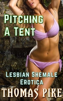 Pitching a Tent - Lesbian Shemale Erotica - Lesbian Shemale Erotica, #2